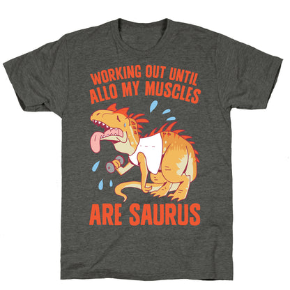 Working Out Until Allo My Muscles Are Saurus Unisex Triblend Tee