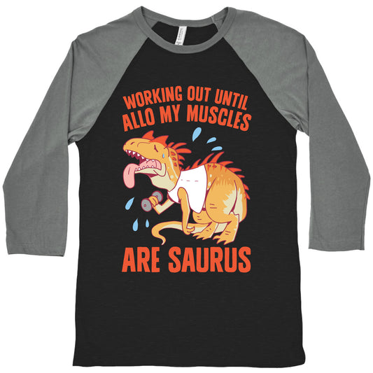 Working Out Until Allo My Muscles Are Saurus Baseball Tee