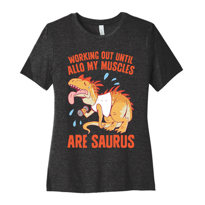 Working Out Until Allo My Muscles Are Saurus Women's Cotton Tee