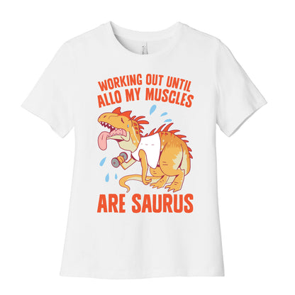 Working Out Until Allo My Muscles Are Saurus Women's Cotton Tee