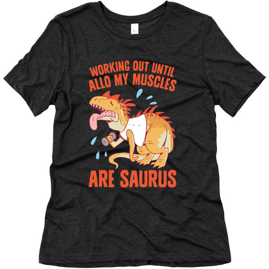 Working Out Until Allo My Muscles Are Saurus Women's Triblend Tee