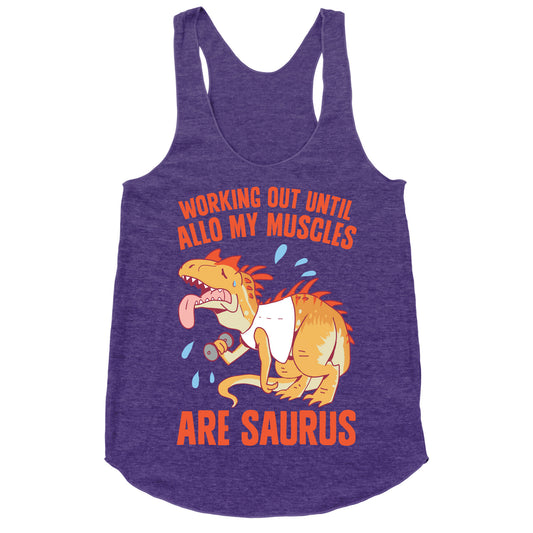 Working Out Until Allo My Muscles Are Saurus Racerback Tank