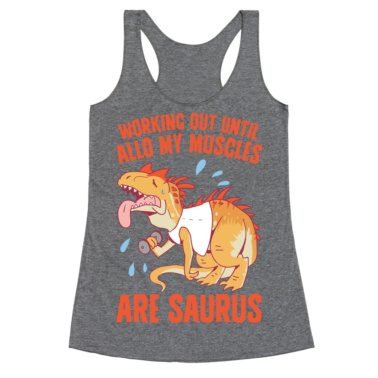 Working Out Until Allo My Muscles Are Saurus Racerback Tank