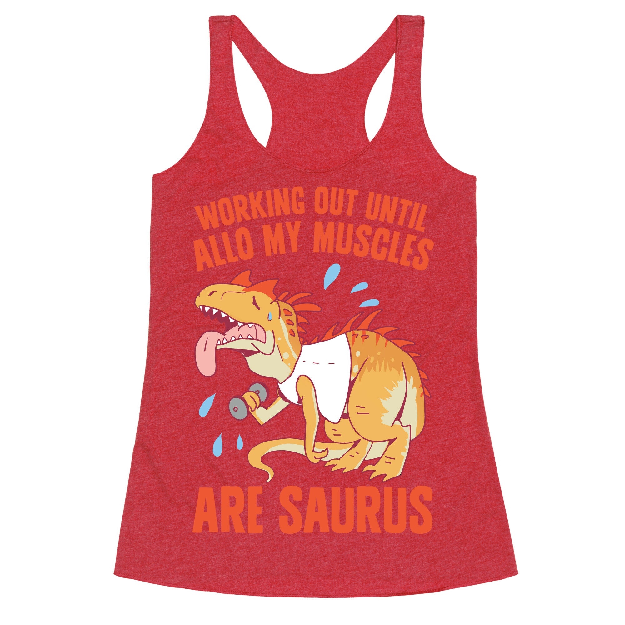 Working Out Until Allo My Muscles Are Saurus Racerback Tank