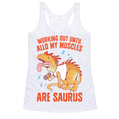 Working Out Until Allo My Muscles Are Saurus Racerback Tank