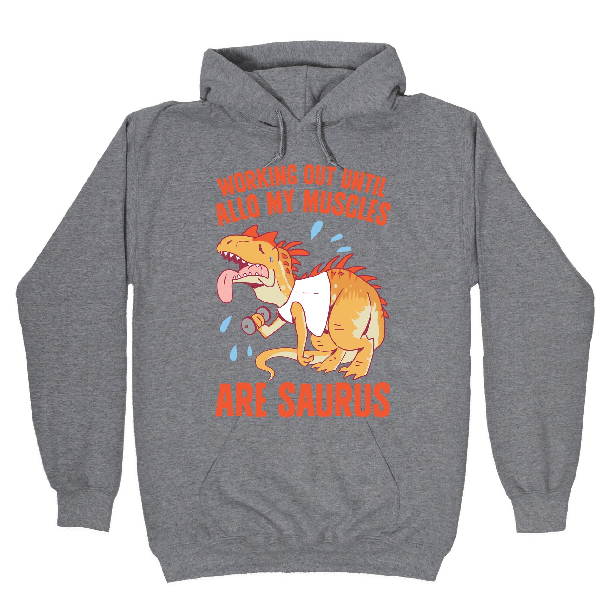 Working Out Until Allo My Muscles Are Saurus Hoodie