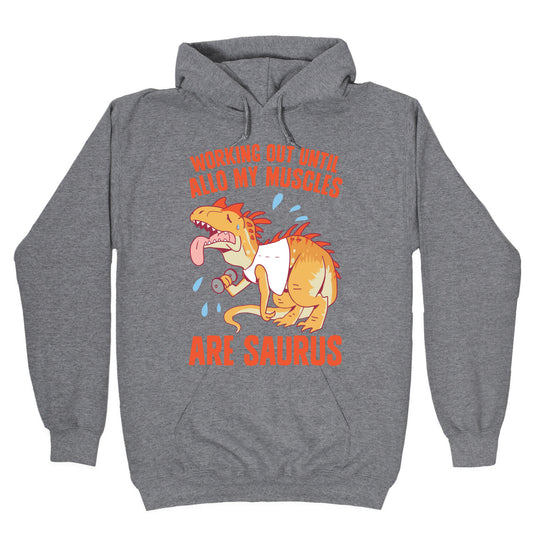 Working Out Until Allo My Muscles Are Saurus Hoodie