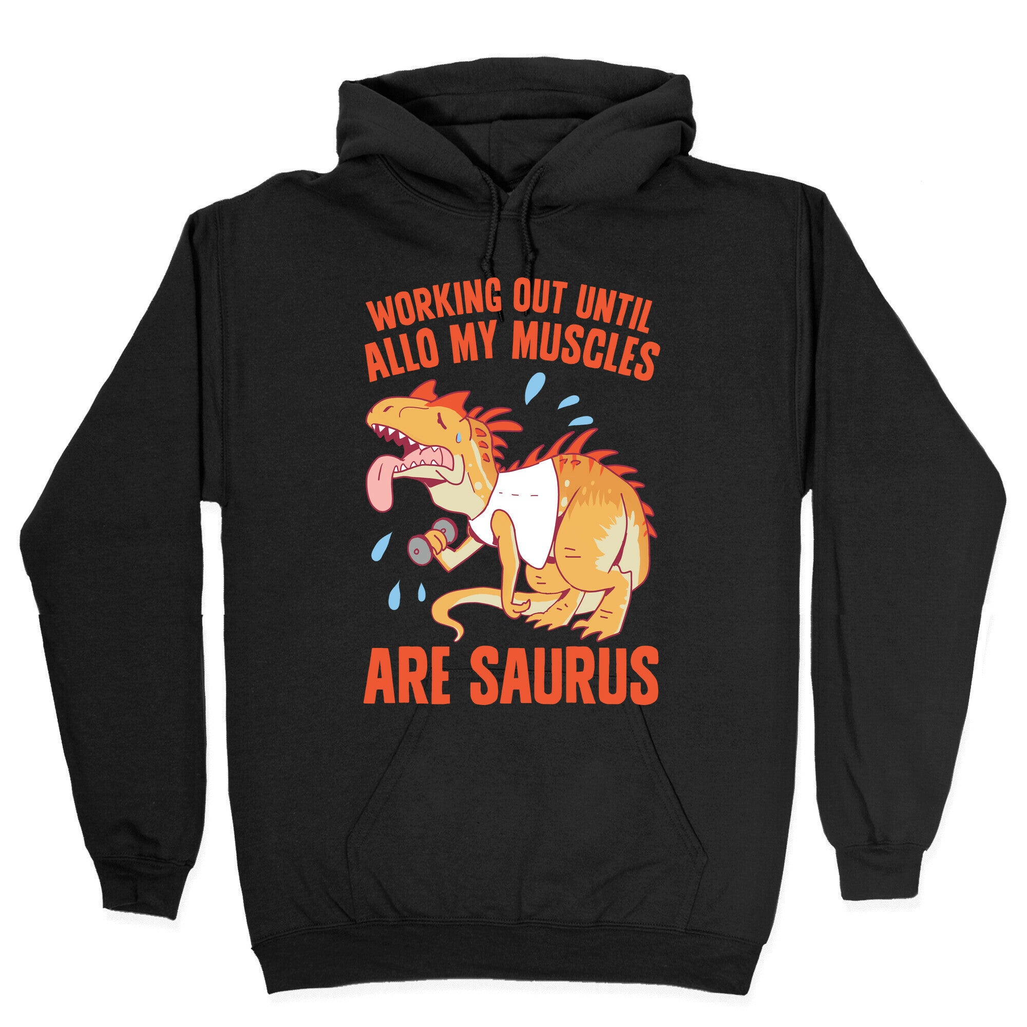Working Out Until Allo My Muscles Are Saurus Hoodie