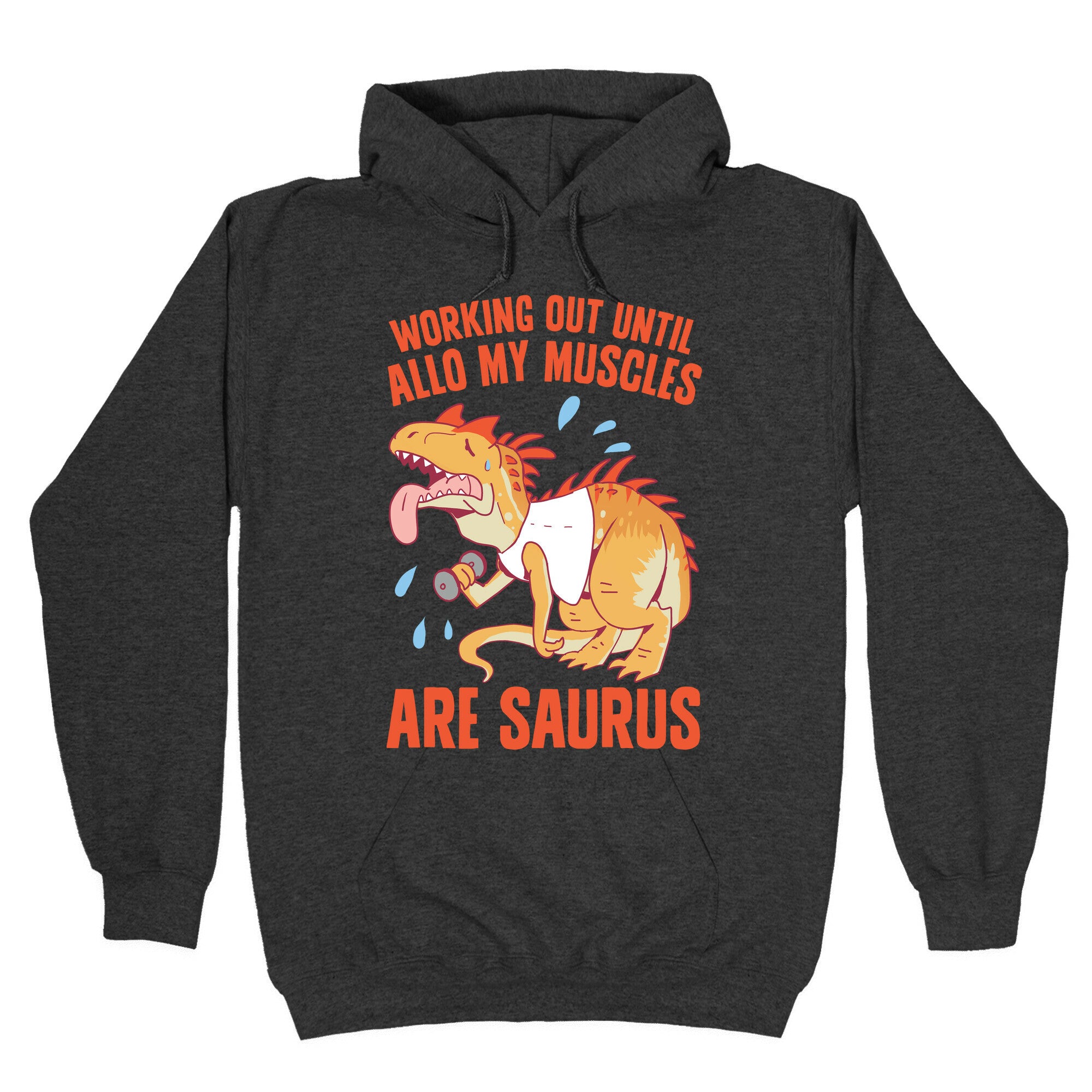 Working Out Until Allo My Muscles Are Saurus Hoodie