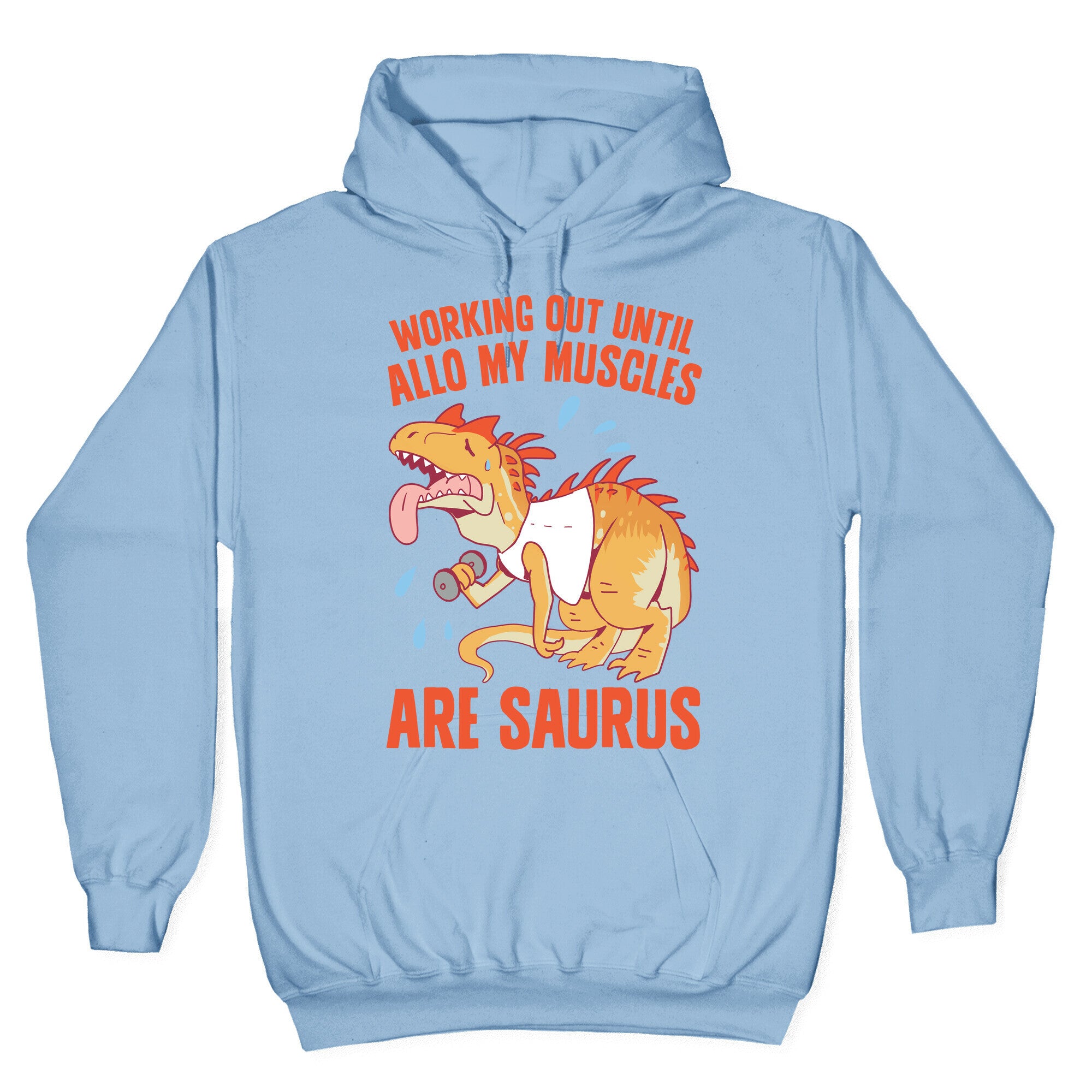 Working Out Until Allo My Muscles Are Saurus Hoodie