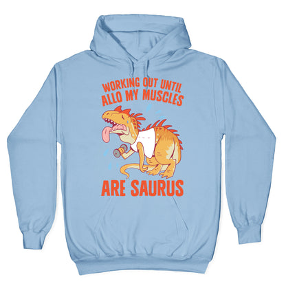 Working Out Until Allo My Muscles Are Saurus Hoodie