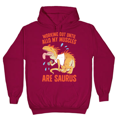 Working Out Until Allo My Muscles Are Saurus Hoodie