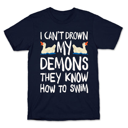 I Can't Drown My Demons They Know How To Sleep (Goose Parody) T-Shirt