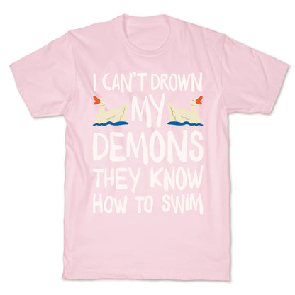 I Can't Drown My Demons They Know How To Sleep (Goose Parody) T-Shirt