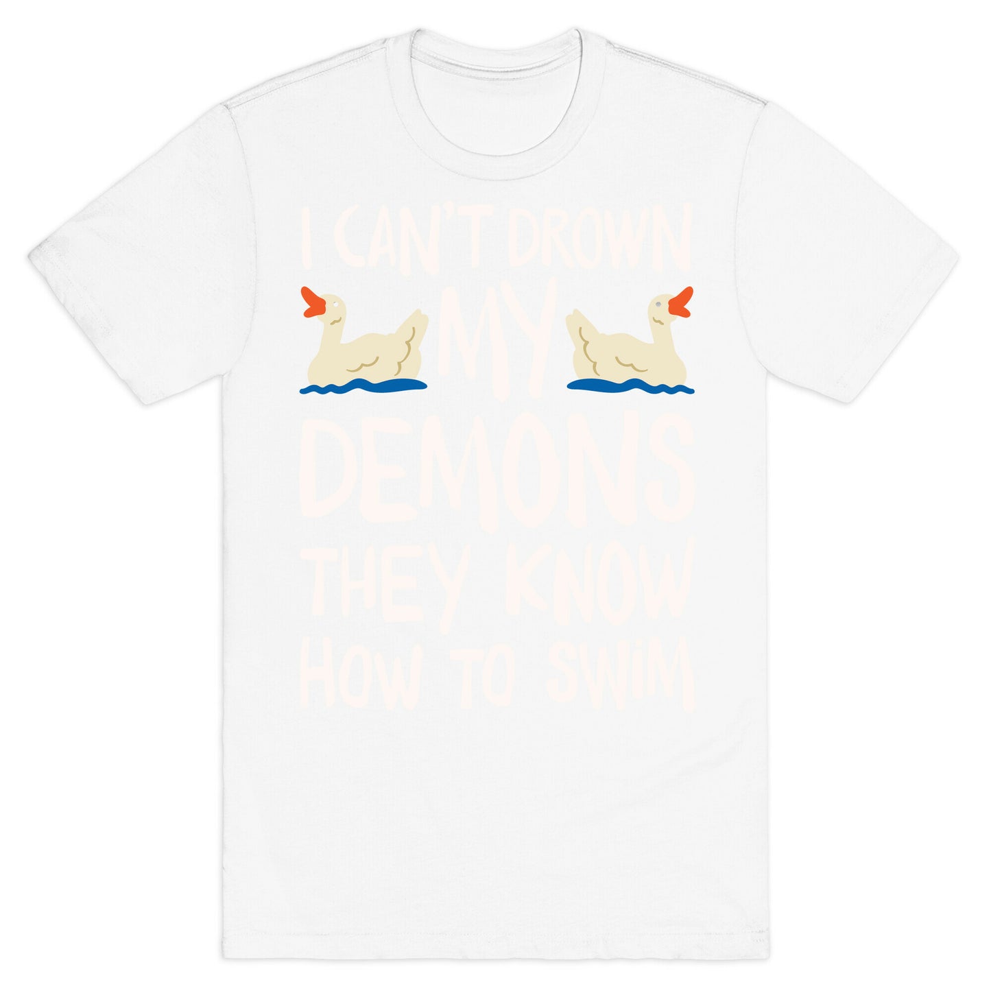 I Can't Drown My Demons They Know How To Sleep (Goose Parody) T-Shirt