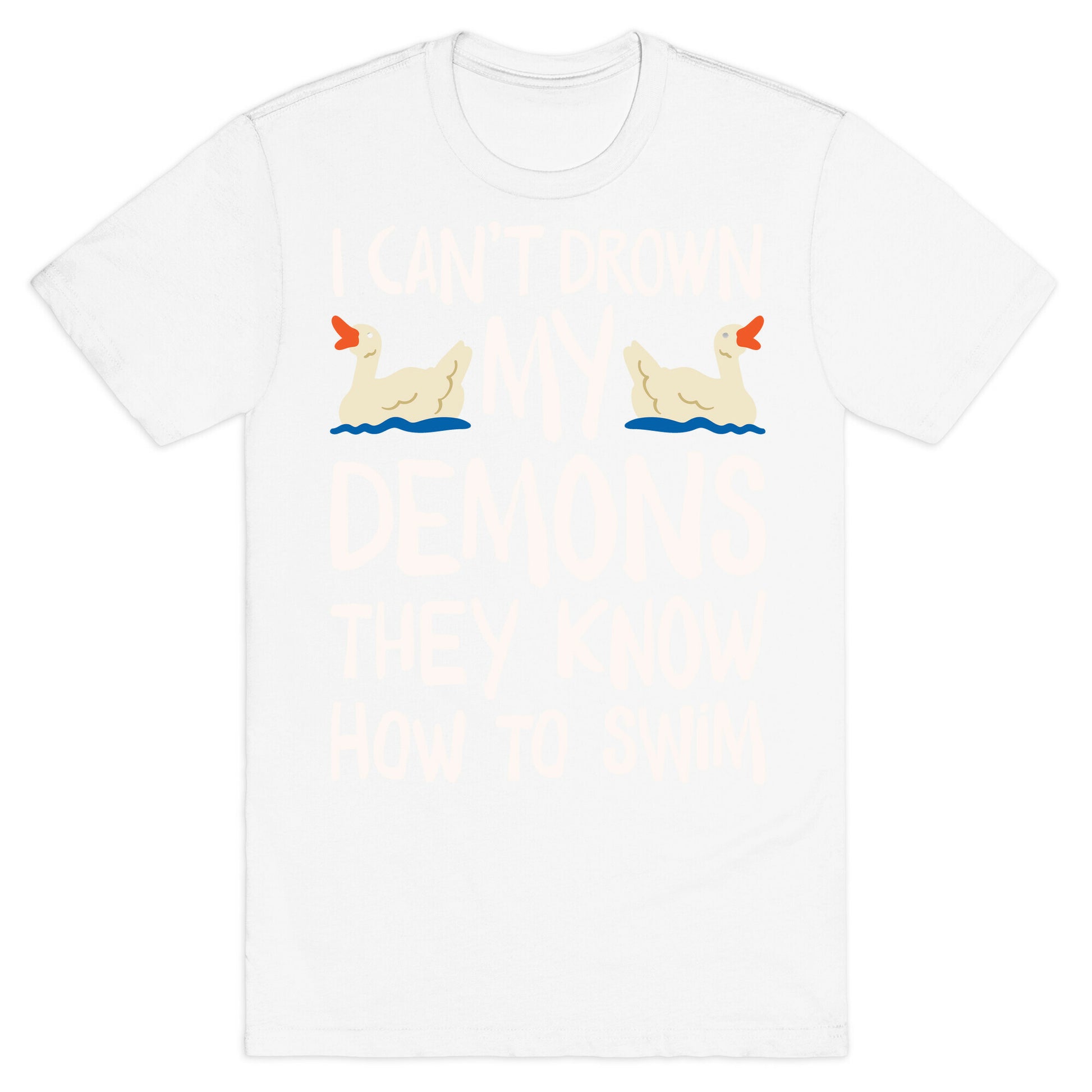 I Can't Drown My Demons They Know How To Sleep (Goose Parody) T-Shirt