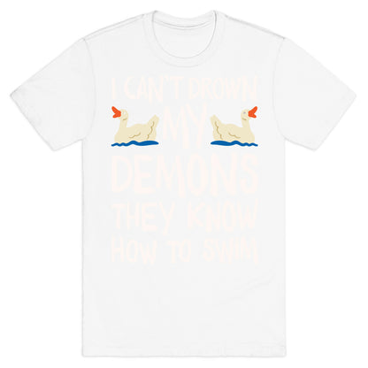 I Can't Drown My Demons They Know How To Sleep (Goose Parody) T-Shirt