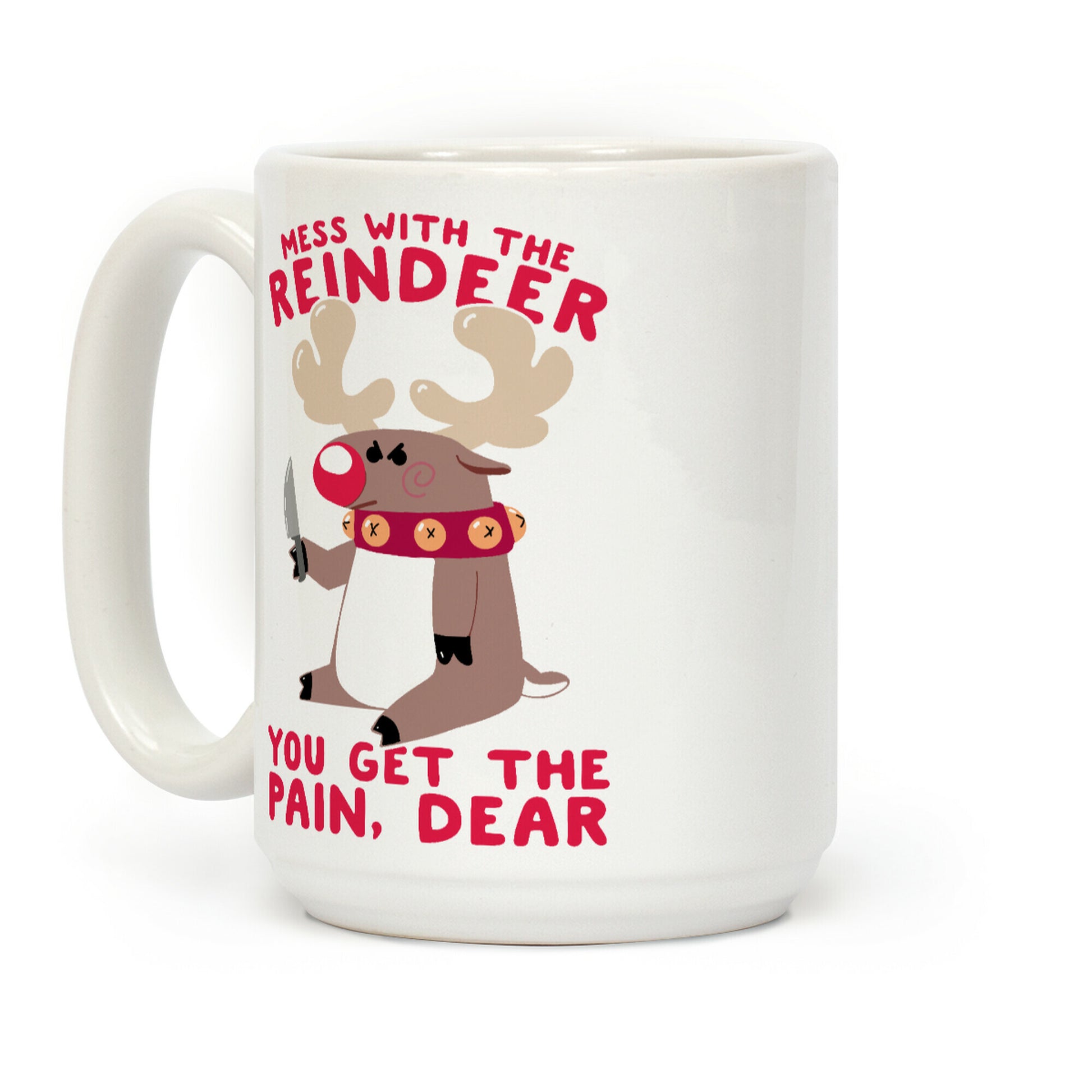 Mess With The Reindeer, You Get the Pain, Dear Coffee Mug