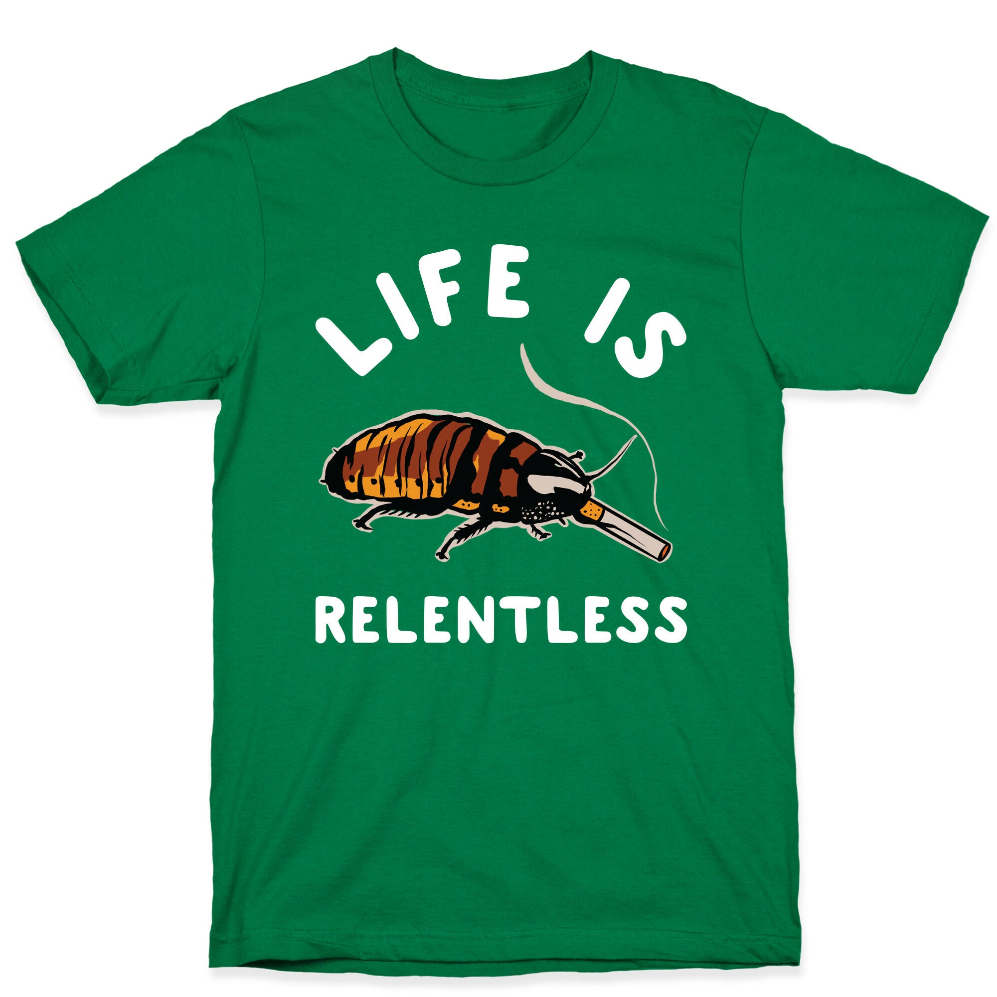 Life is Relentless Cockroach T-Shirt