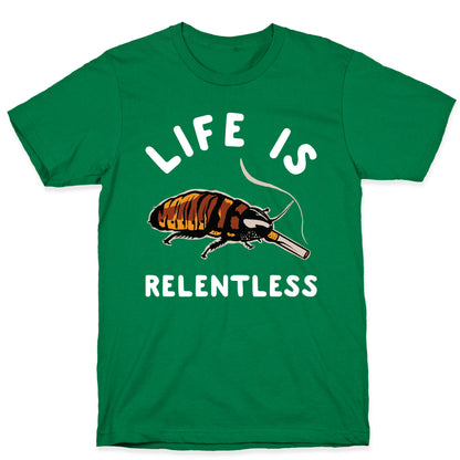 Life is Relentless Cockroach T-Shirt
