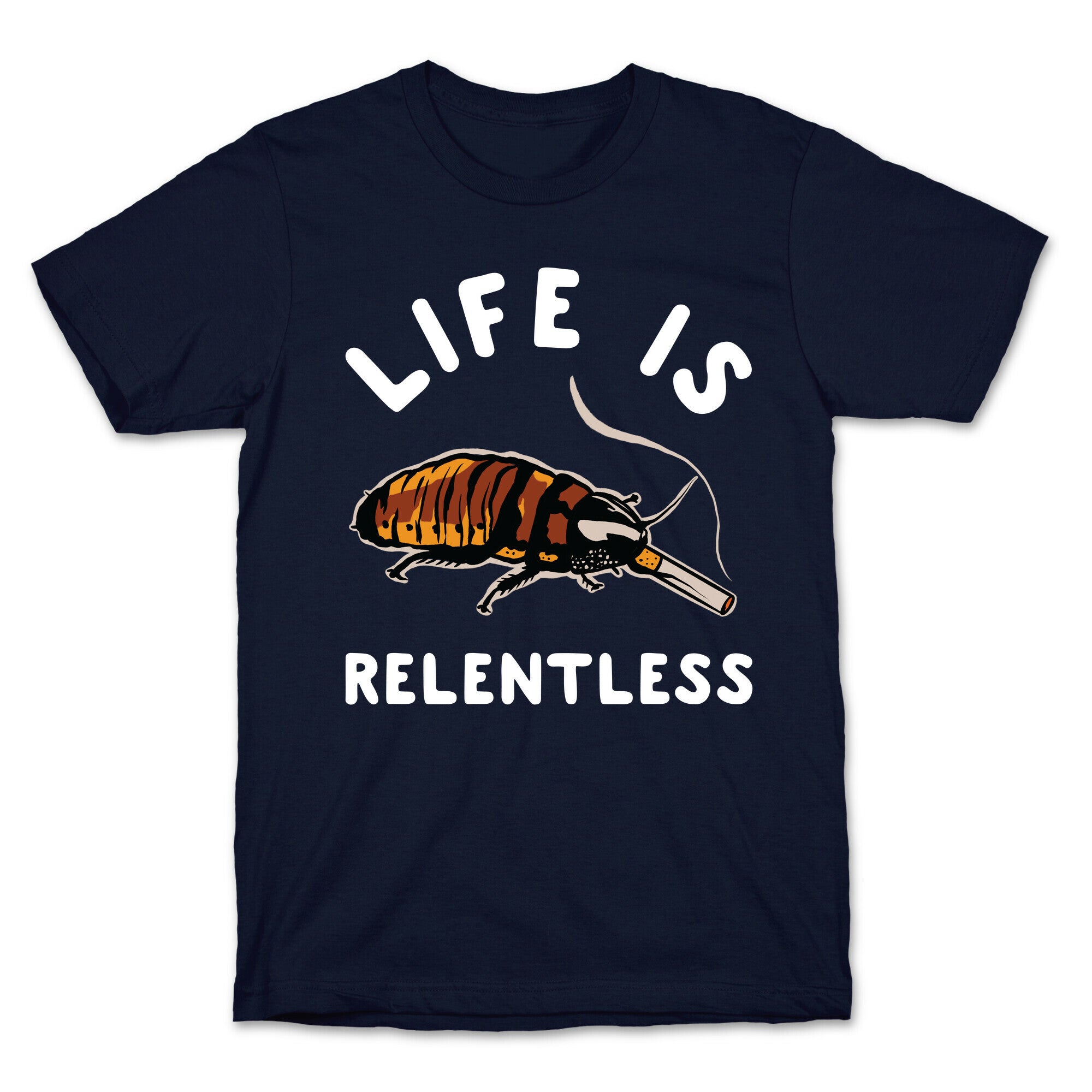 Life is Relentless Cockroach T-Shirt