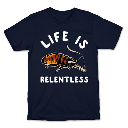 Life is Relentless Cockroach T-Shirt