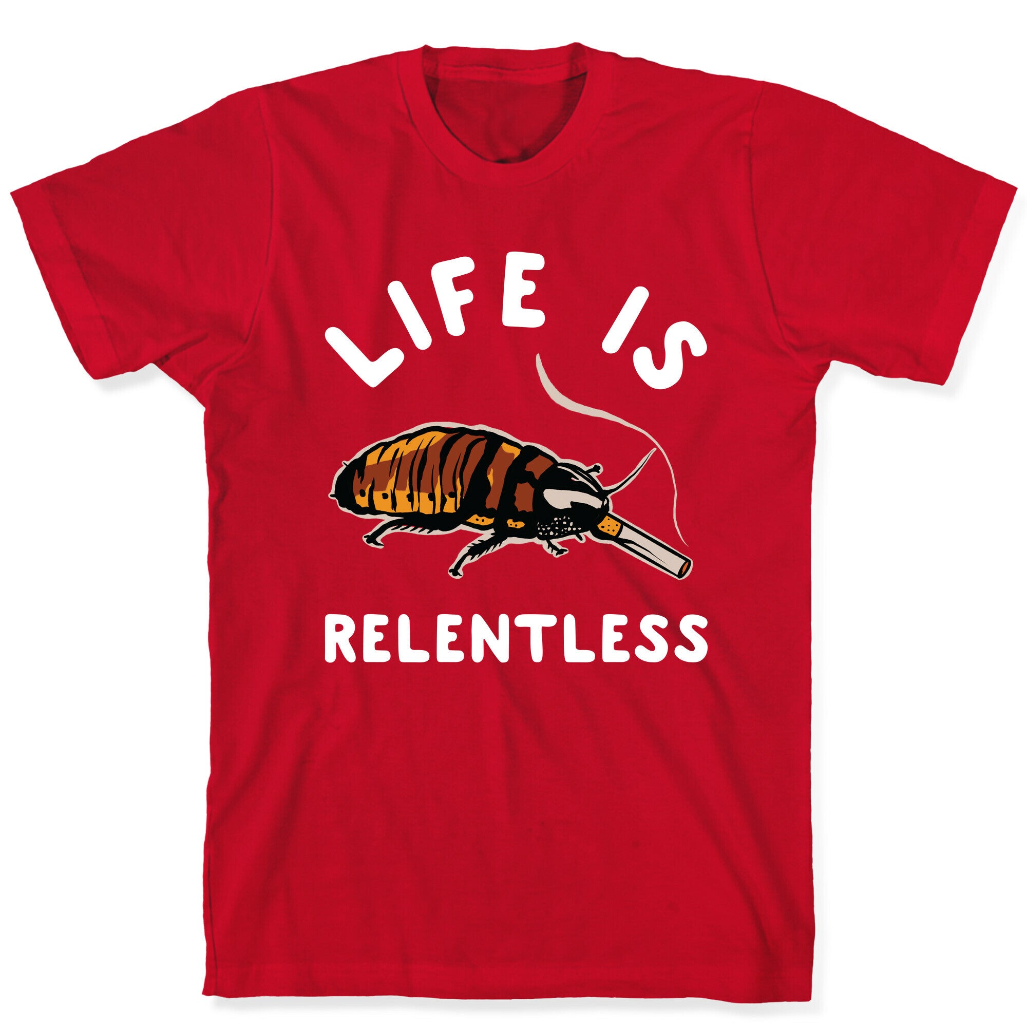 Life is Relentless Cockroach T-Shirt