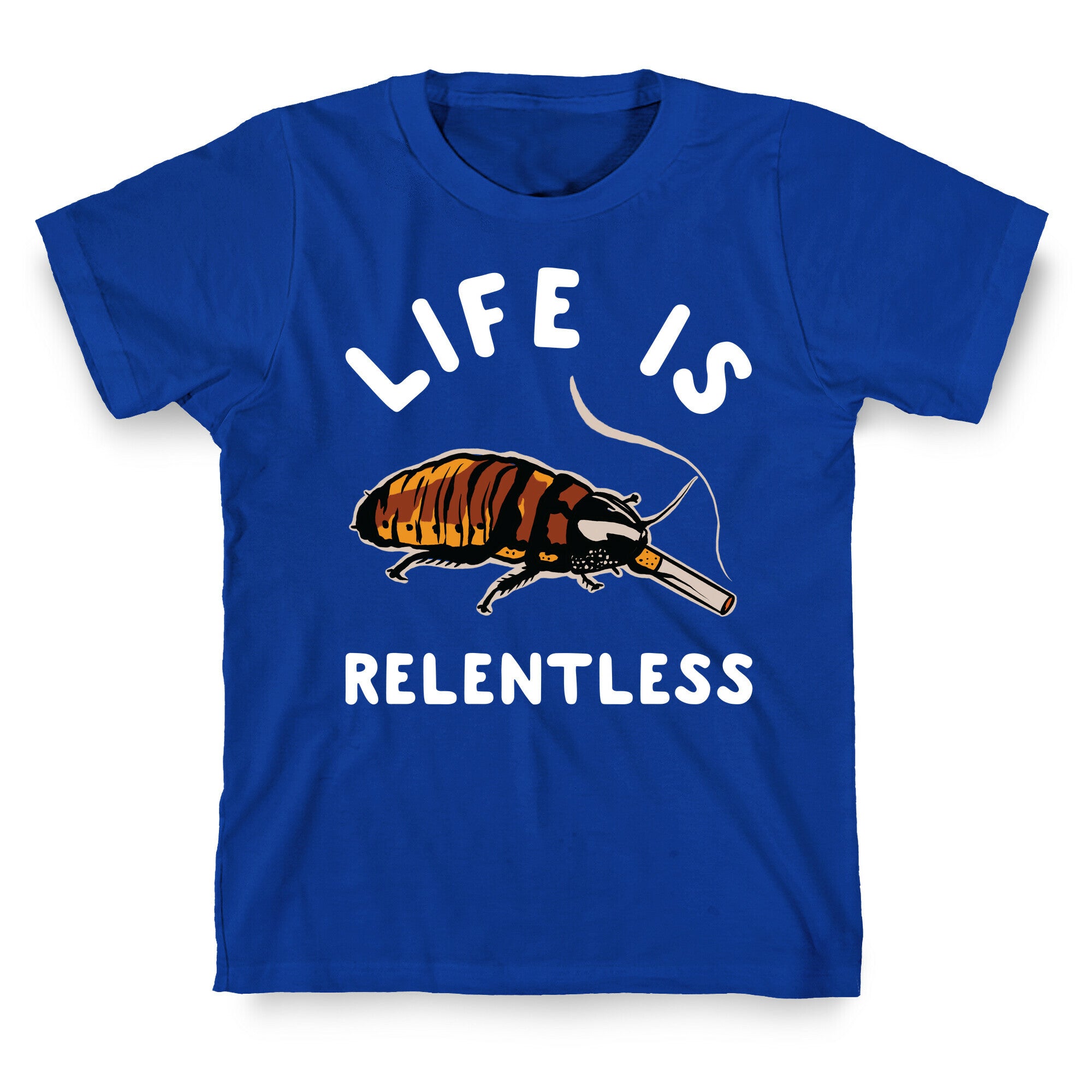 Life is Relentless Cockroach T-Shirt