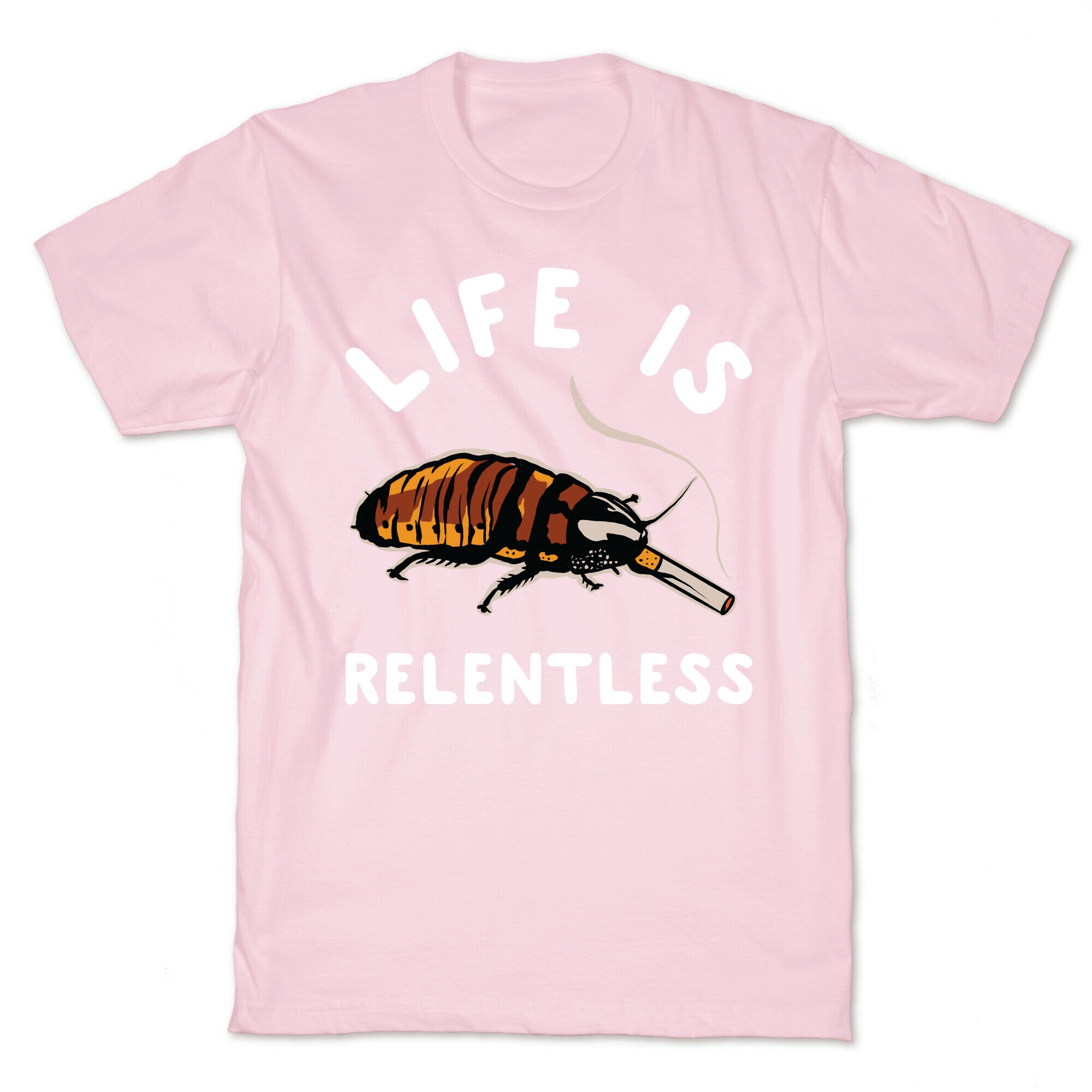 Life is Relentless Cockroach T-Shirt