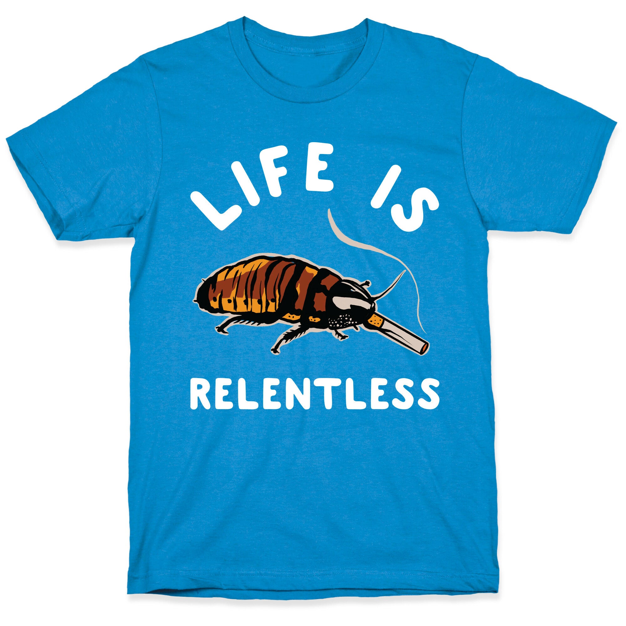 Life is Relentless Cockroach T-Shirt