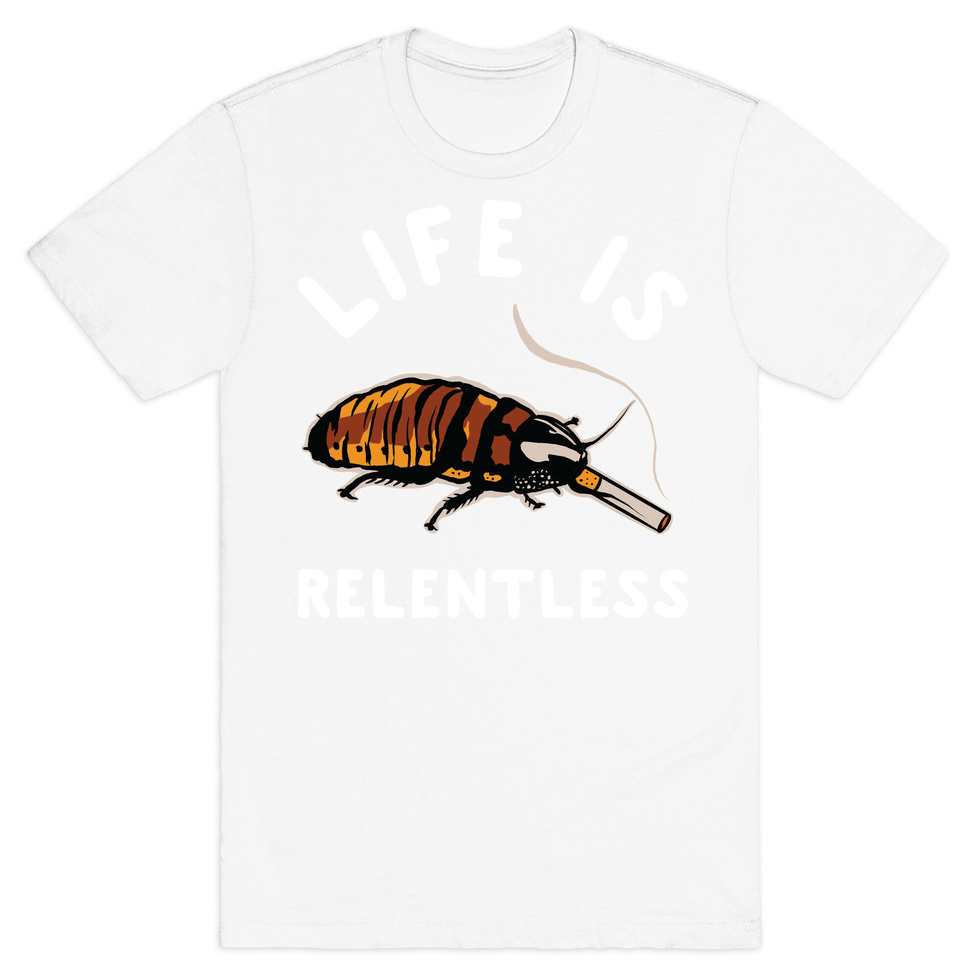 Life is Relentless Cockroach T-Shirt
