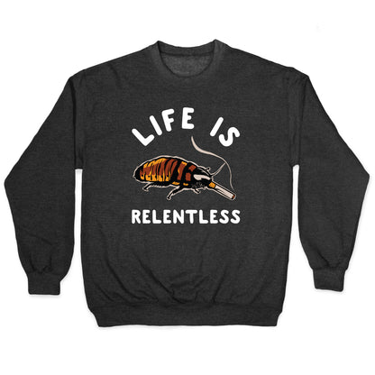 Life is Relentless Cockroach Crewneck Sweatshirt