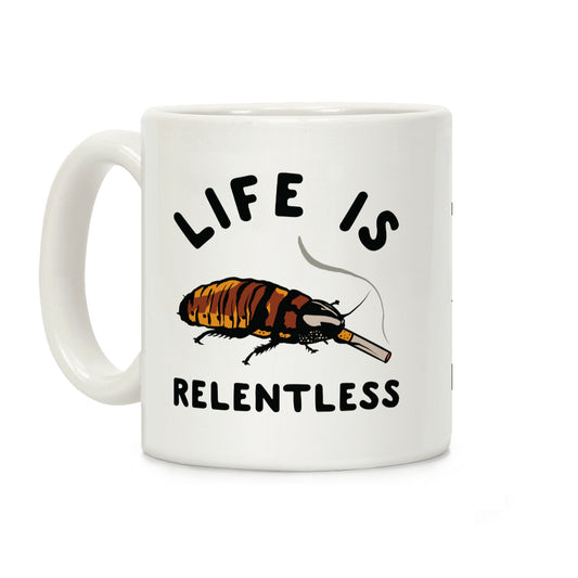 Life is Relentless Cockroach Coffee Mug