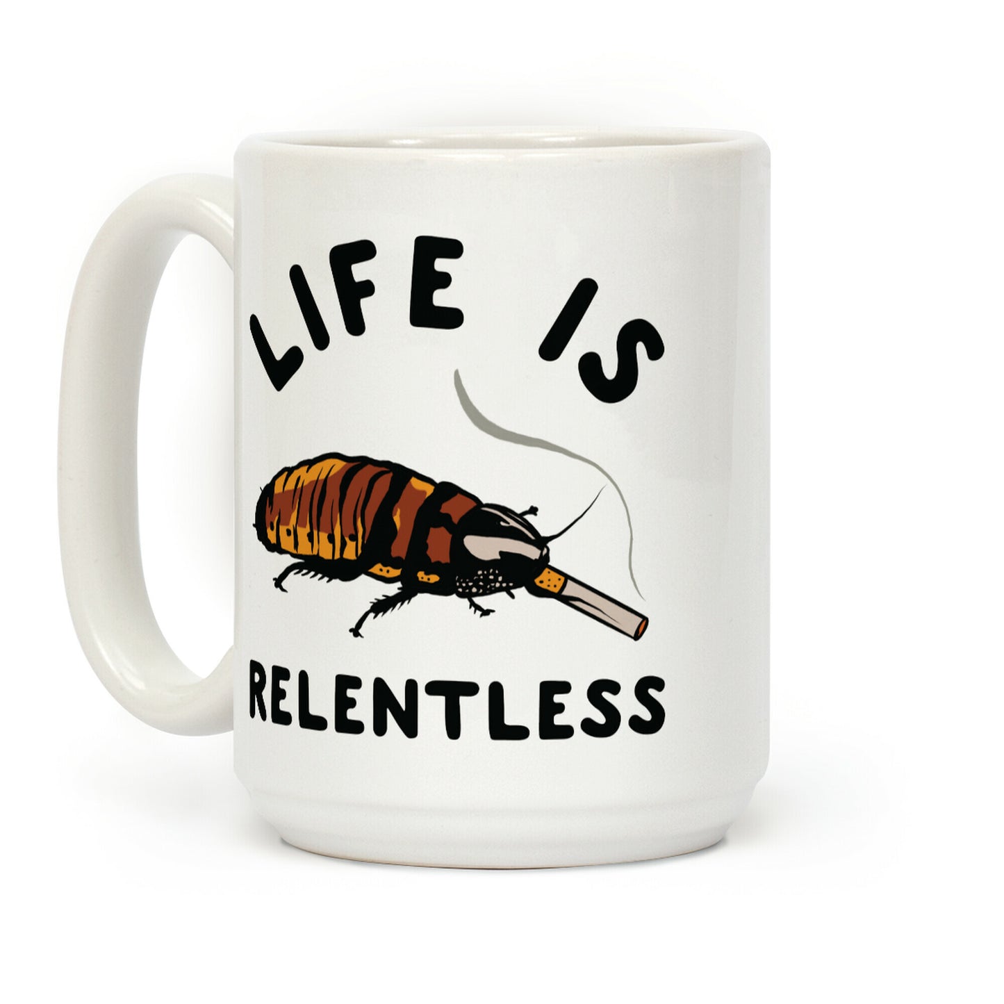 Life is Relentless Cockroach Coffee Mug