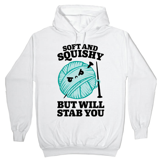 Soft and Squishy But Will Stab You Hoodie