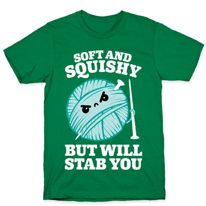 Soft and Squishy But Will Stab You T-Shirt