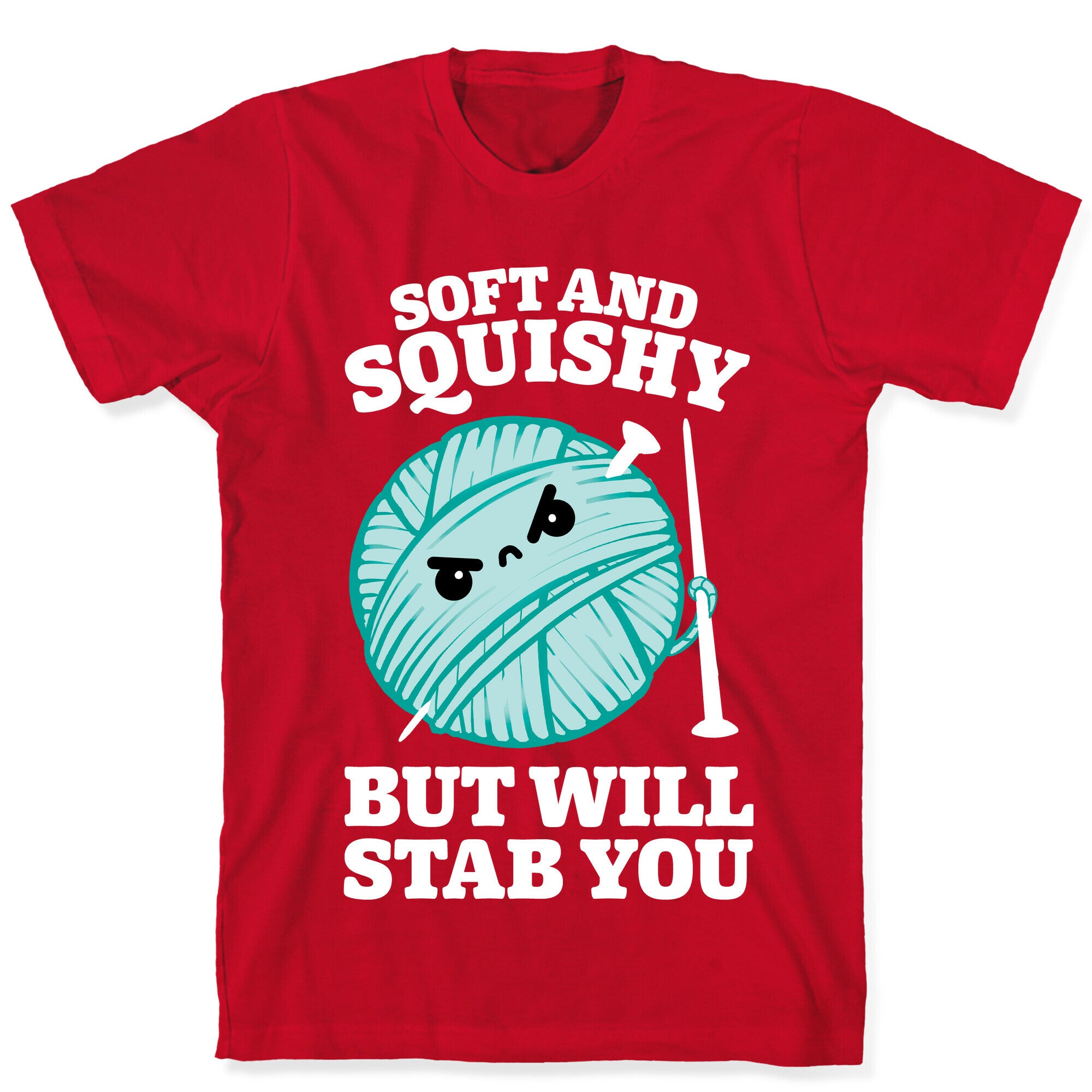 Soft and Squishy But Will Stab You T-Shirt