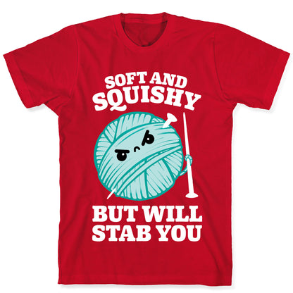 Soft and Squishy But Will Stab You T-Shirt
