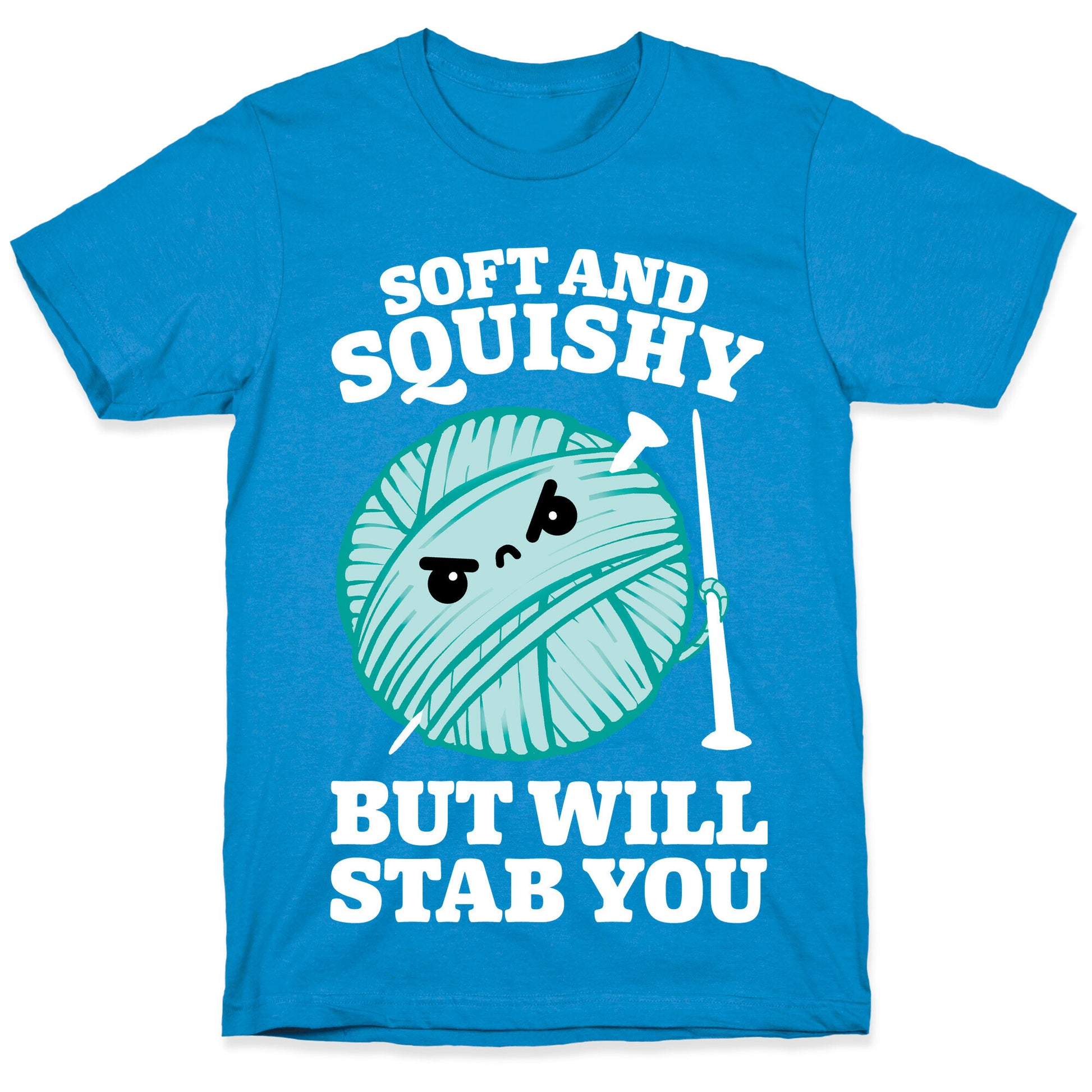 Soft and Squishy But Will Stab You T-Shirt