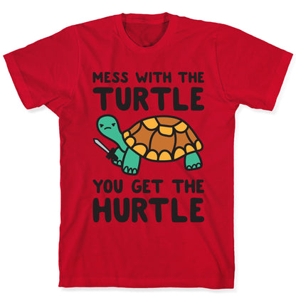 Mess With The Turtle You Get The Hurtle T-Shirt