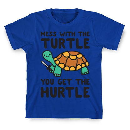 Mess With The Turtle You Get The Hurtle T-Shirt