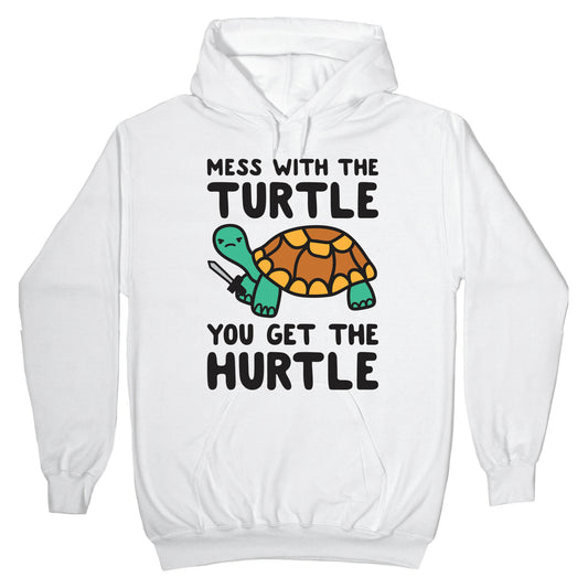 Mess With The Turtle You Get The Hurtle Hoodie