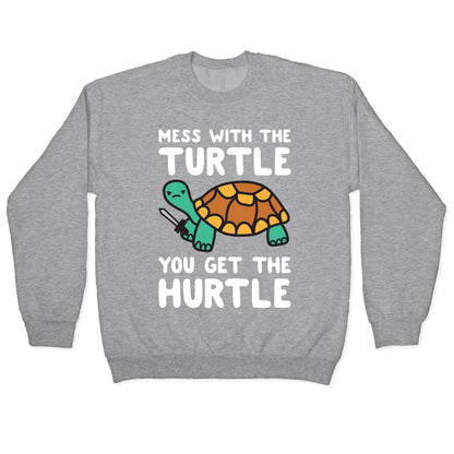 Mess With The Turtle You Get The Hurtle Crewneck Sweatshirt