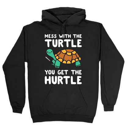 Mess With The Turtle You Get The Hurtle Hoodie