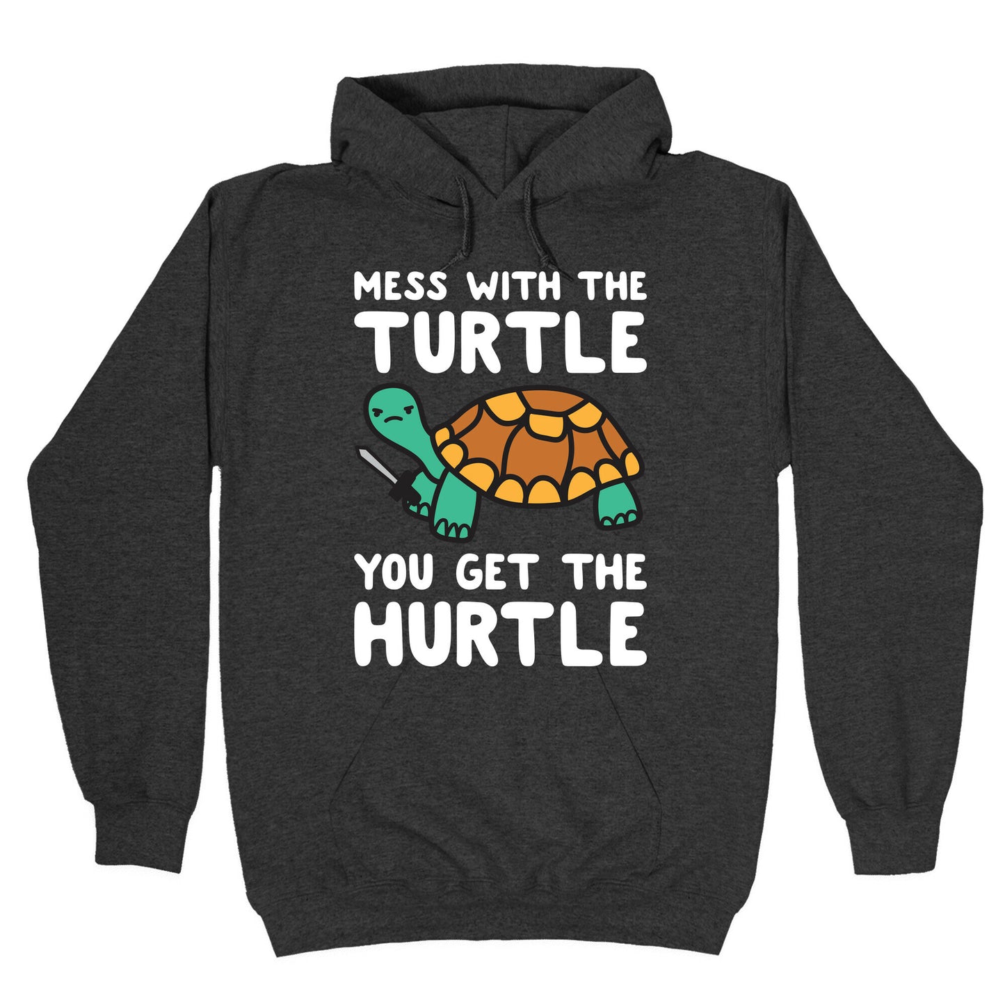 Mess With The Turtle You Get The Hurtle Hoodie