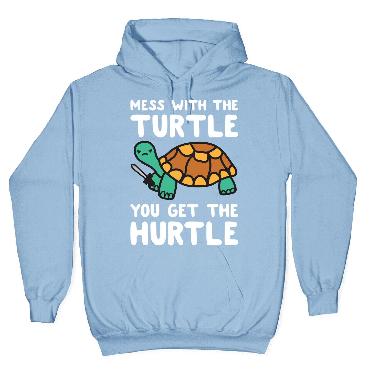 Mess With The Turtle You Get The Hurtle Hoodie