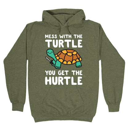 Mess With The Turtle You Get The Hurtle Hoodie