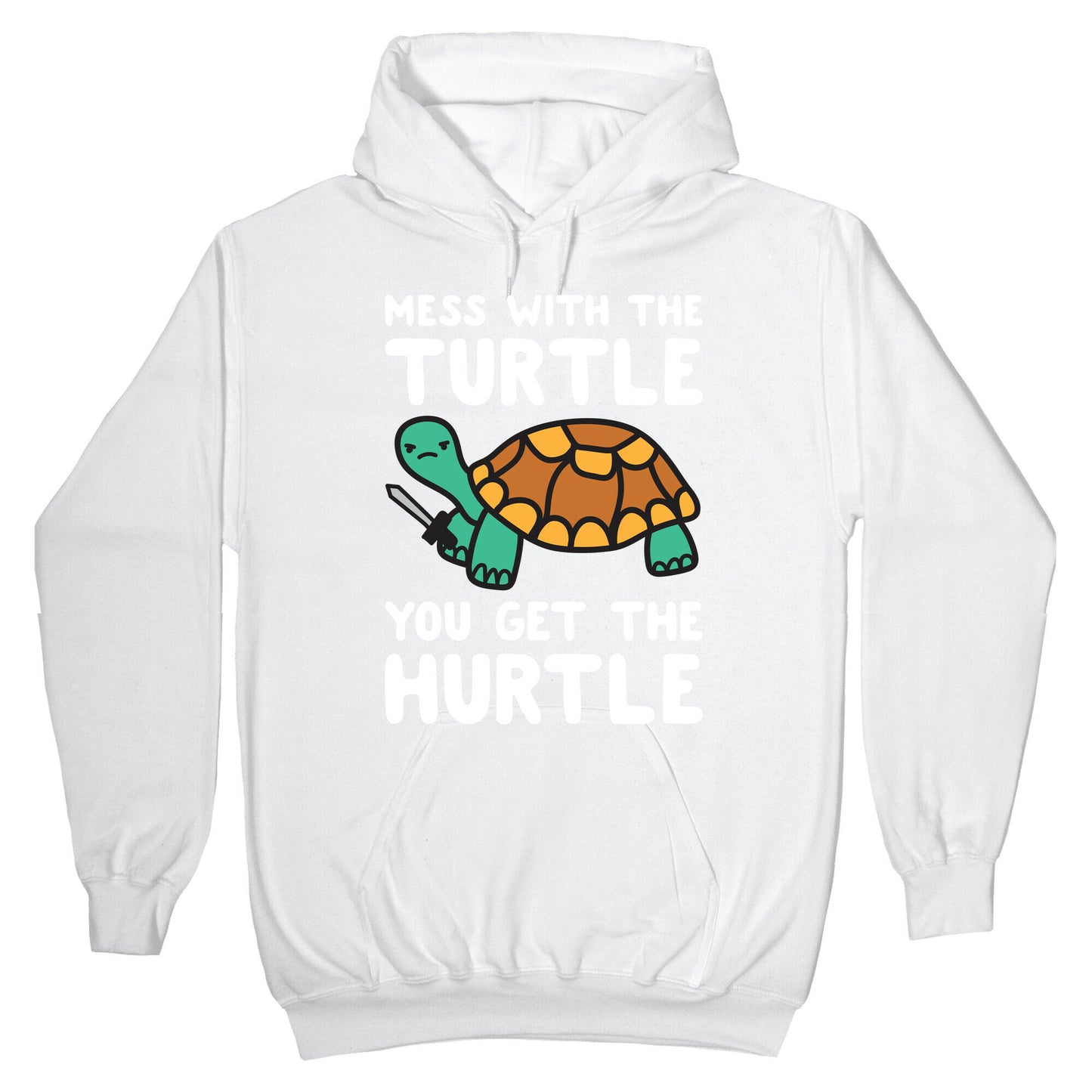 Mess With The Turtle You Get The Hurtle Hoodie