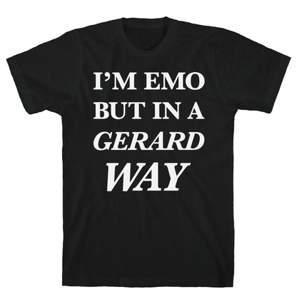 I'm Emo, But in a Gerard Way T-Shirt