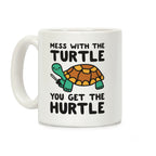 Mess With The Turtle You Get The Hurtle Coffee Mug